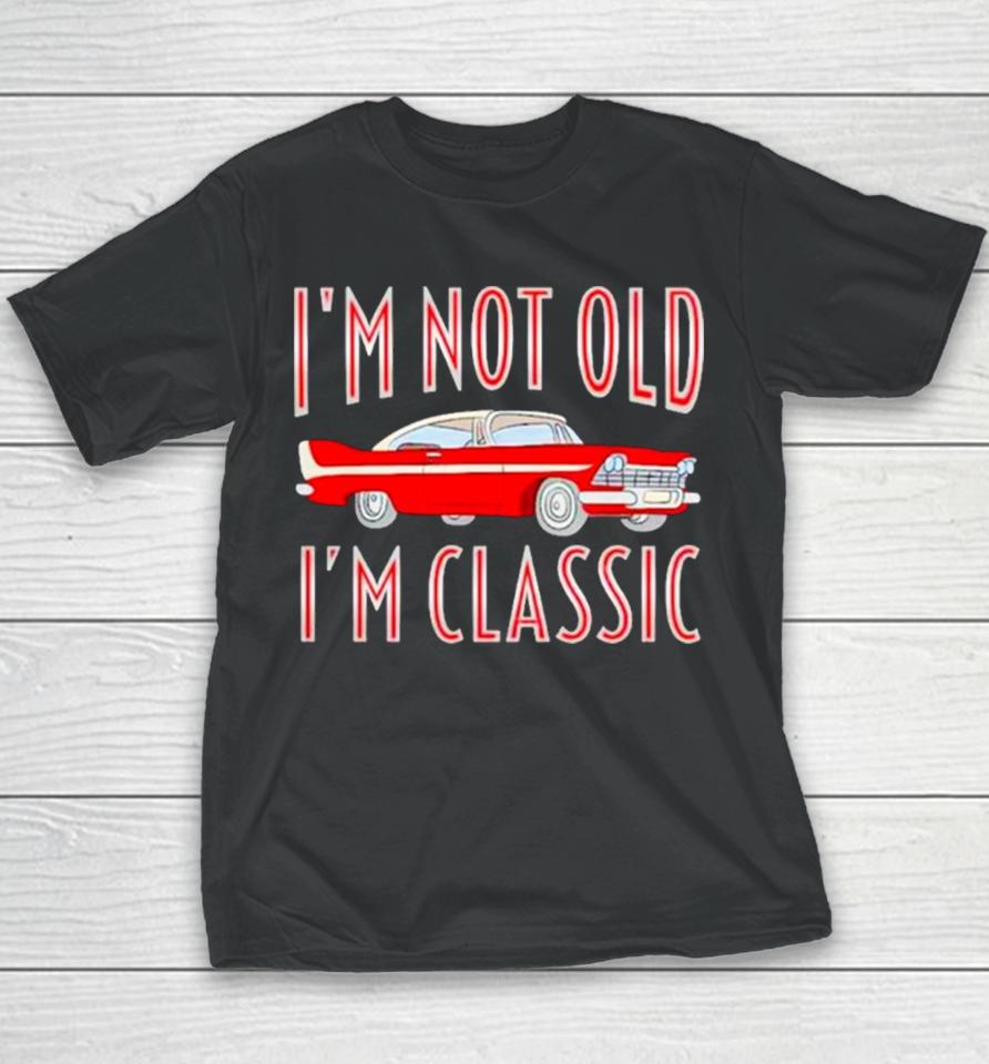 Car I’m Not Old I’m Classic Youth T-Shirt