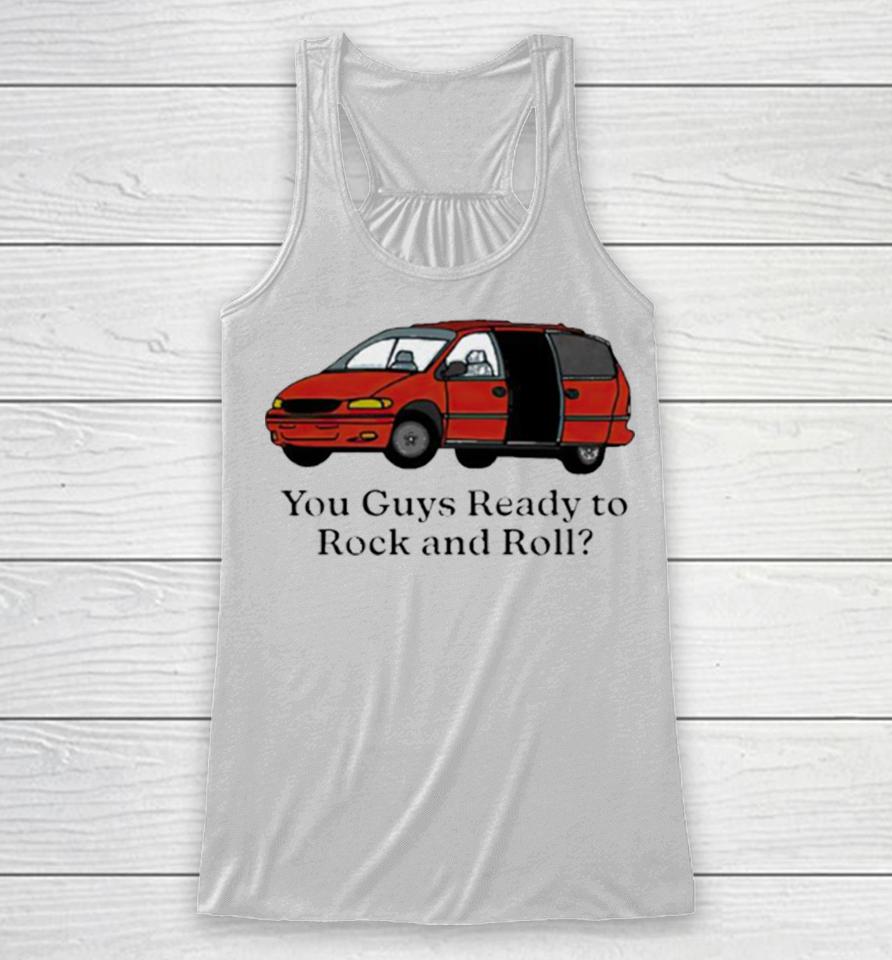 Car You Guys Ready To Rock And Roll Racerback Tank