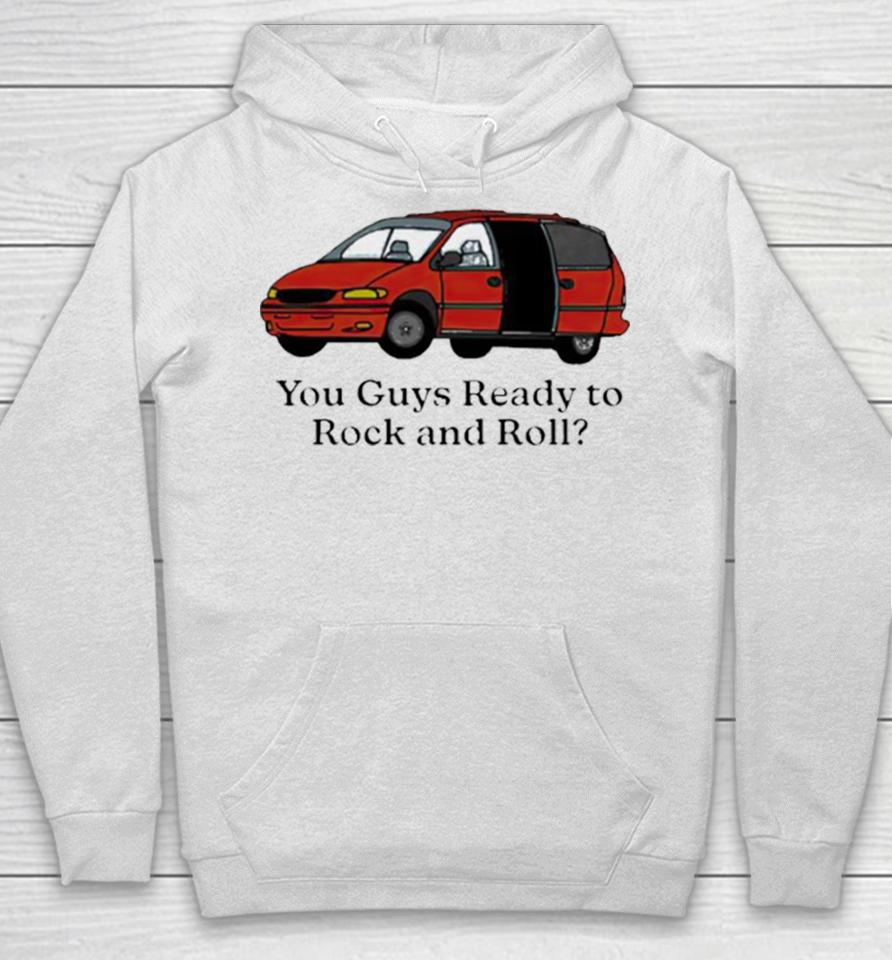 Car You Guys Ready To Rock And Roll Hoodie