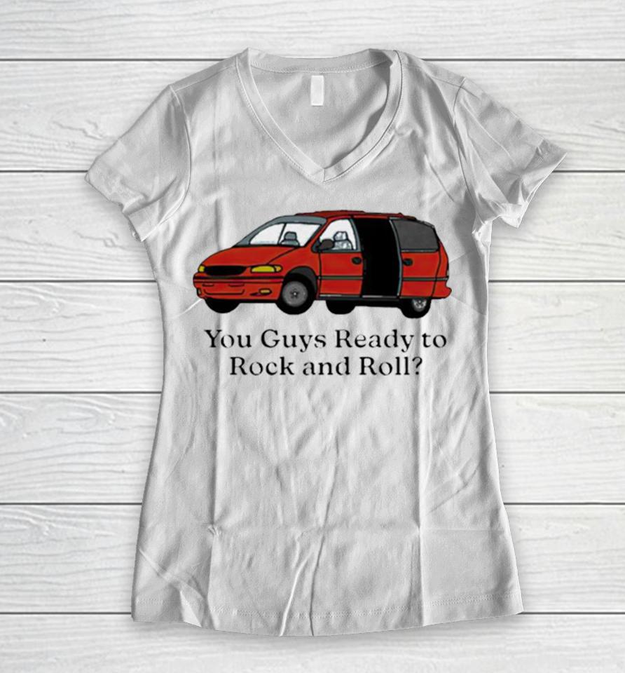 Car You Guys Ready To Rock And Roll Women V-Neck T-Shirt