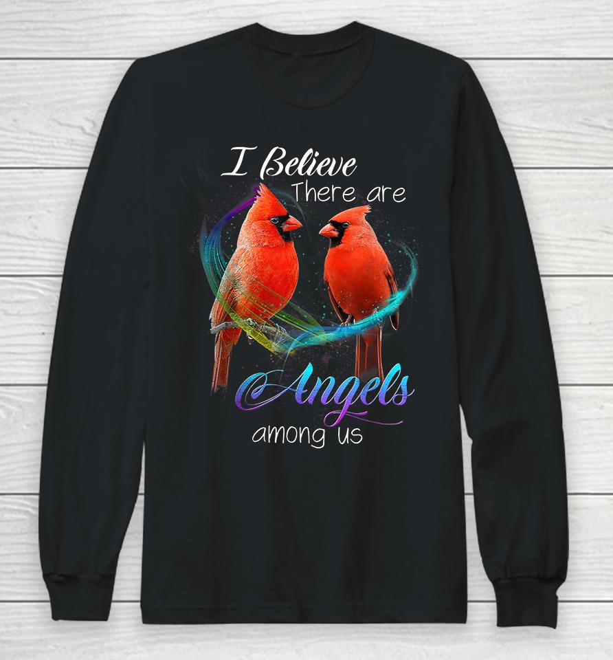 Cardinal Bird I Believe There Are Angels Among Us Long Sleeve T-Shirt