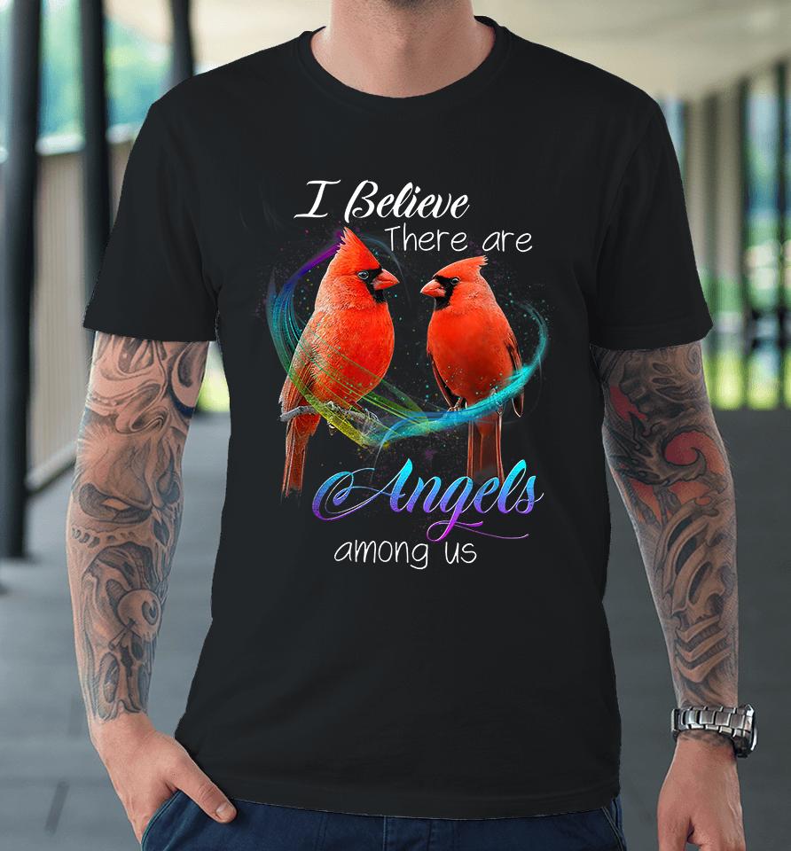 Cardinal Bird I Believe There Are Angels Among Us Premium T-Shirt