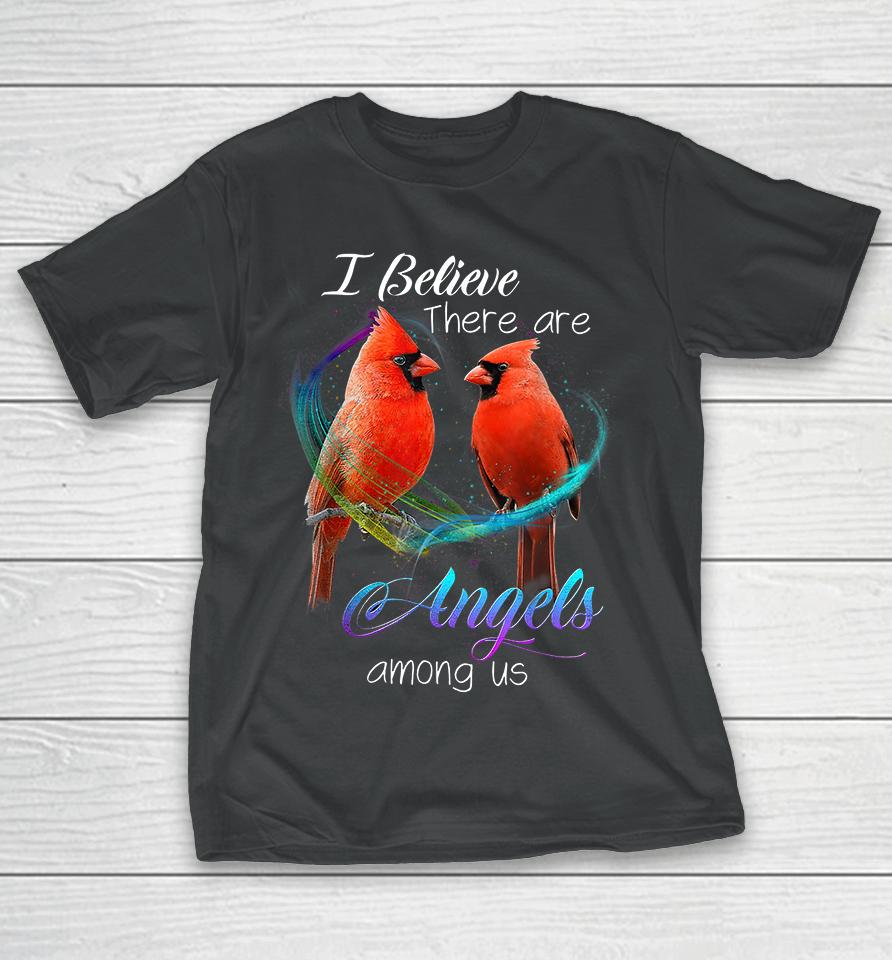 Cardinal Bird I Believe There Are Angels Among Us T-Shirt