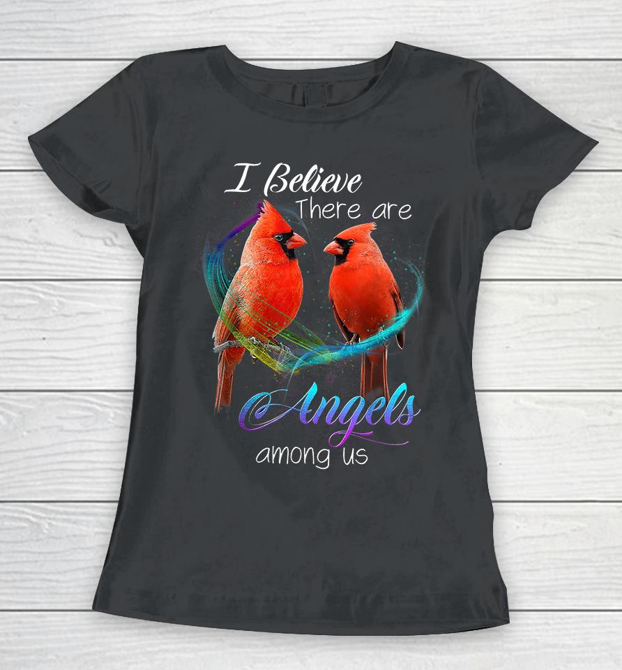 Cardinal Bird I Believe There Are Angels Among Us Women T-Shirt