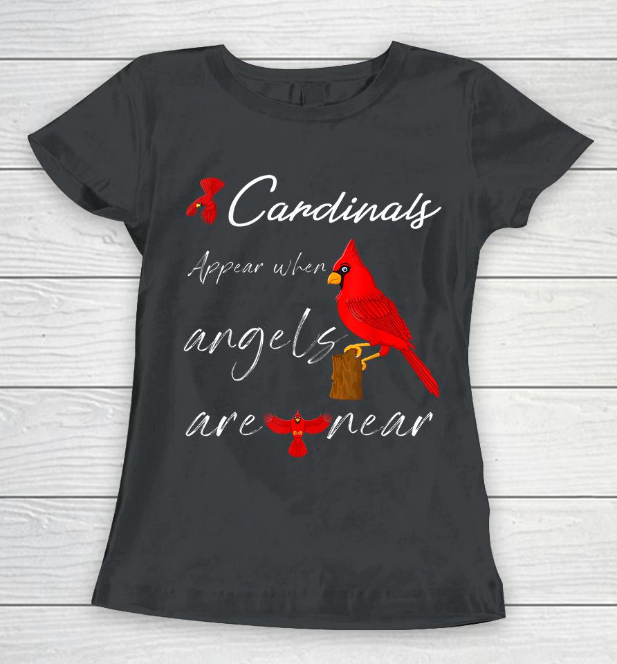 Cardinals Appear When Angels Are Near Women T-Shirt