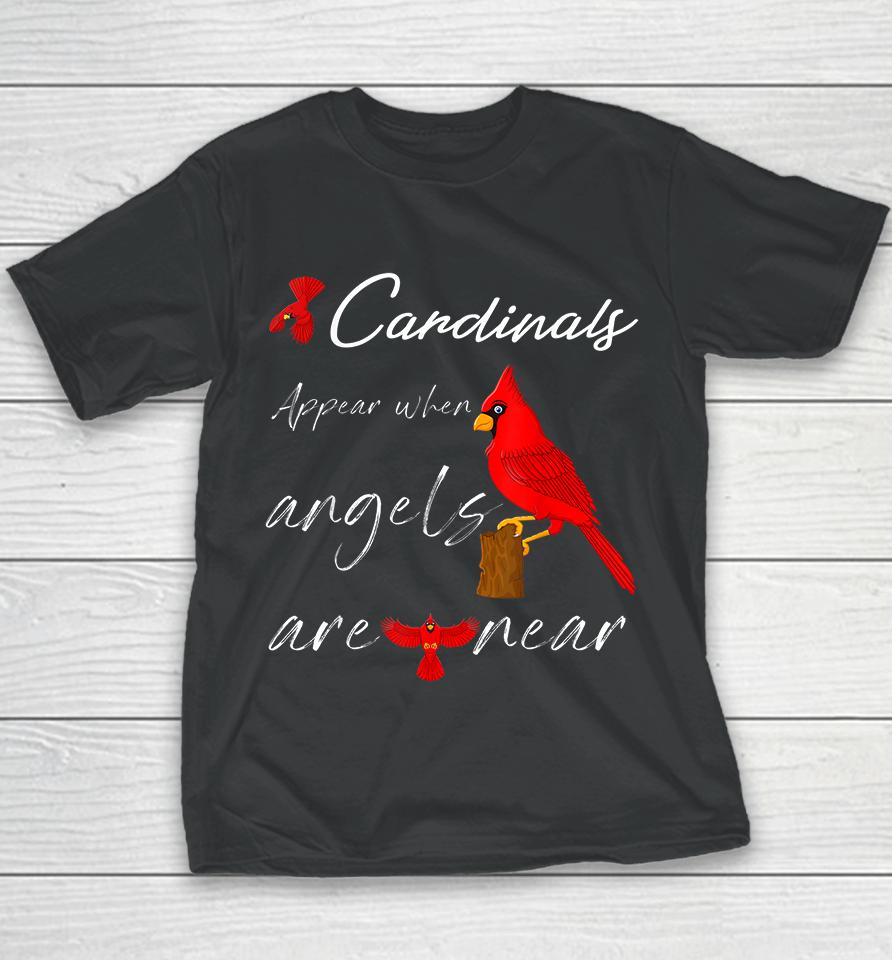 Cardinals Appear When Angels Are Near Youth T-Shirt