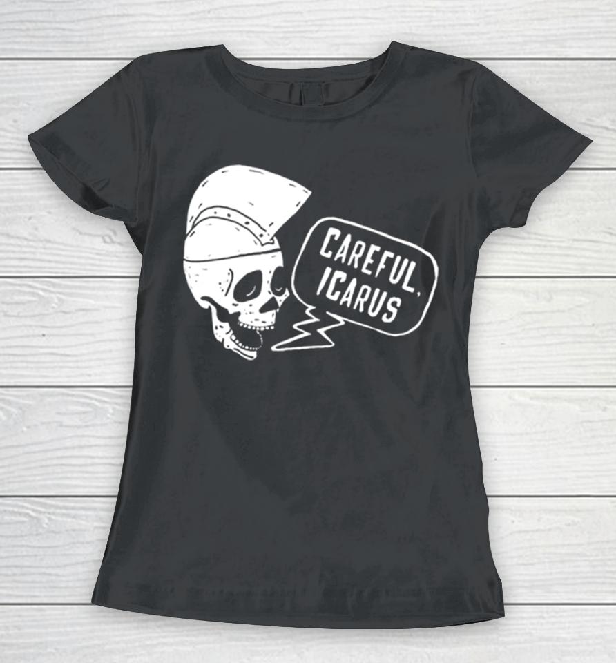 Careful Icarus Women T-Shirt