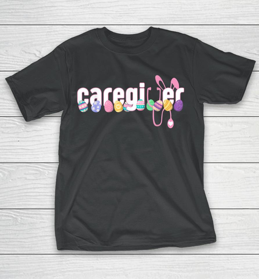Caregiver Stethoscope Happy Easter Cute Bunny With Eggs T-Shirt