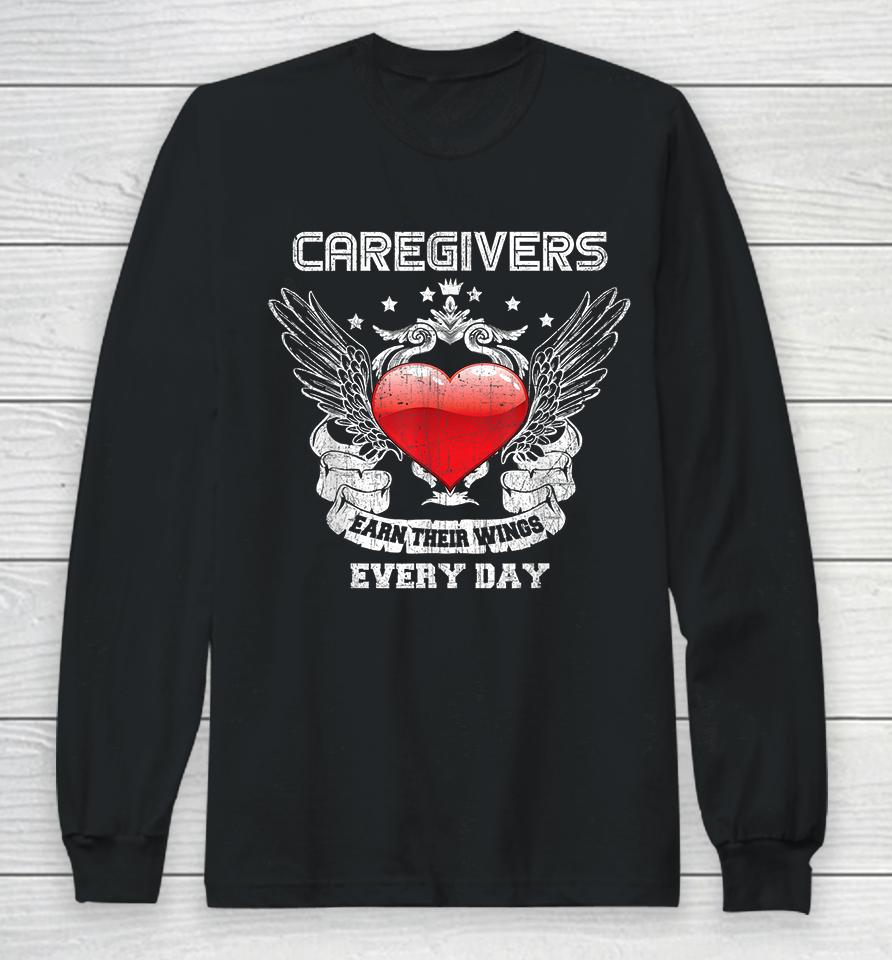 Caregivers Earn Their Wings Every Day Nurse Long Sleeve T-Shirt