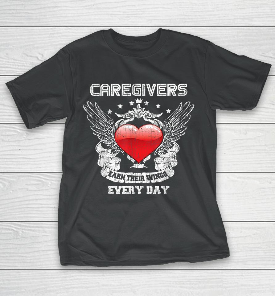 Caregivers Earn Their Wings Every Day Nurse T-Shirt