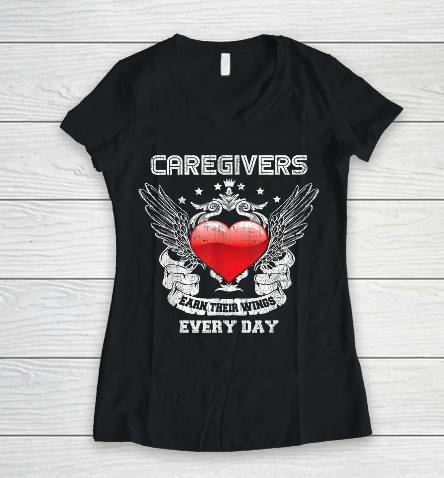 Caregivers Earn Their Wings Every Day Nurse Women V-Neck T-Shirt