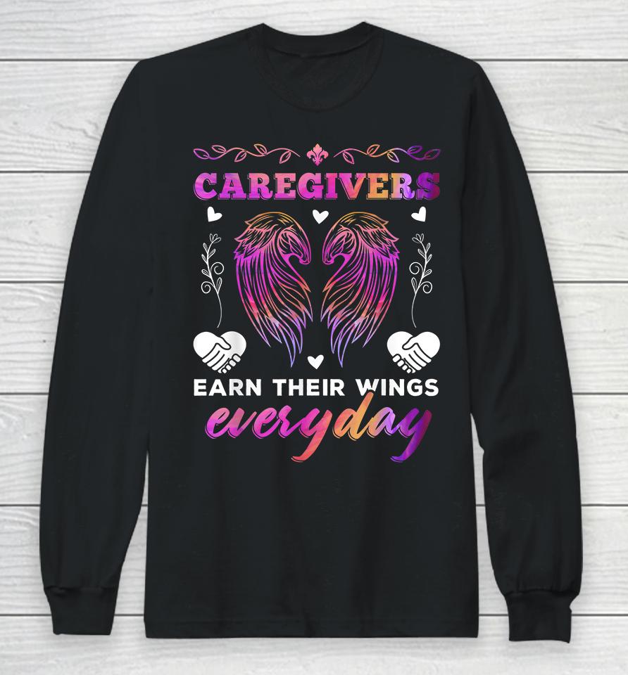 Caregivers Earn Their Wings Everyday Colorful Caregiving Long Sleeve T-Shirt