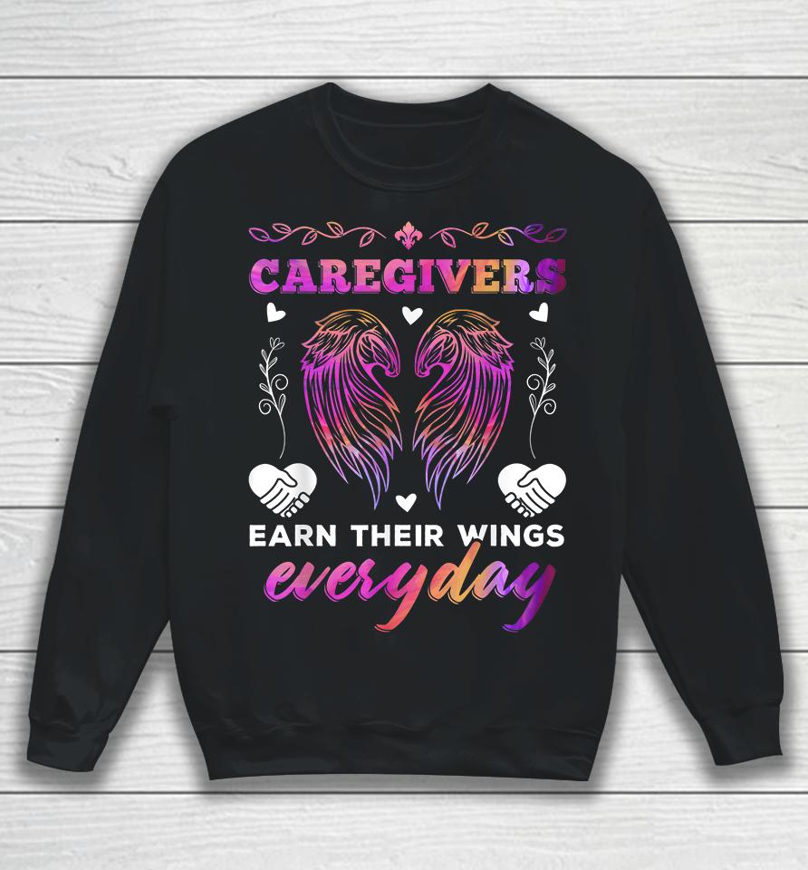 Caregivers Earn Their Wings Everyday Colorful Caregiving Sweatshirt