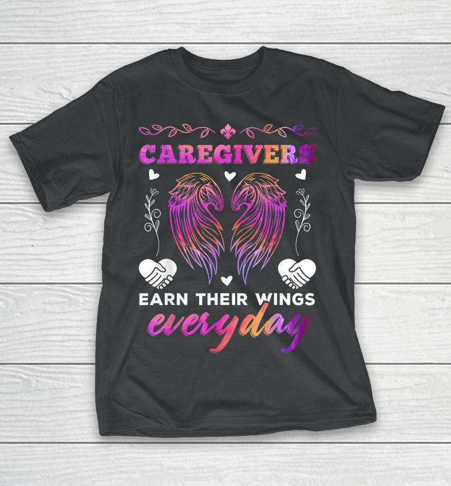 Caregivers Earn Their Wings Everyday Colorful Caregiving T-Shirt