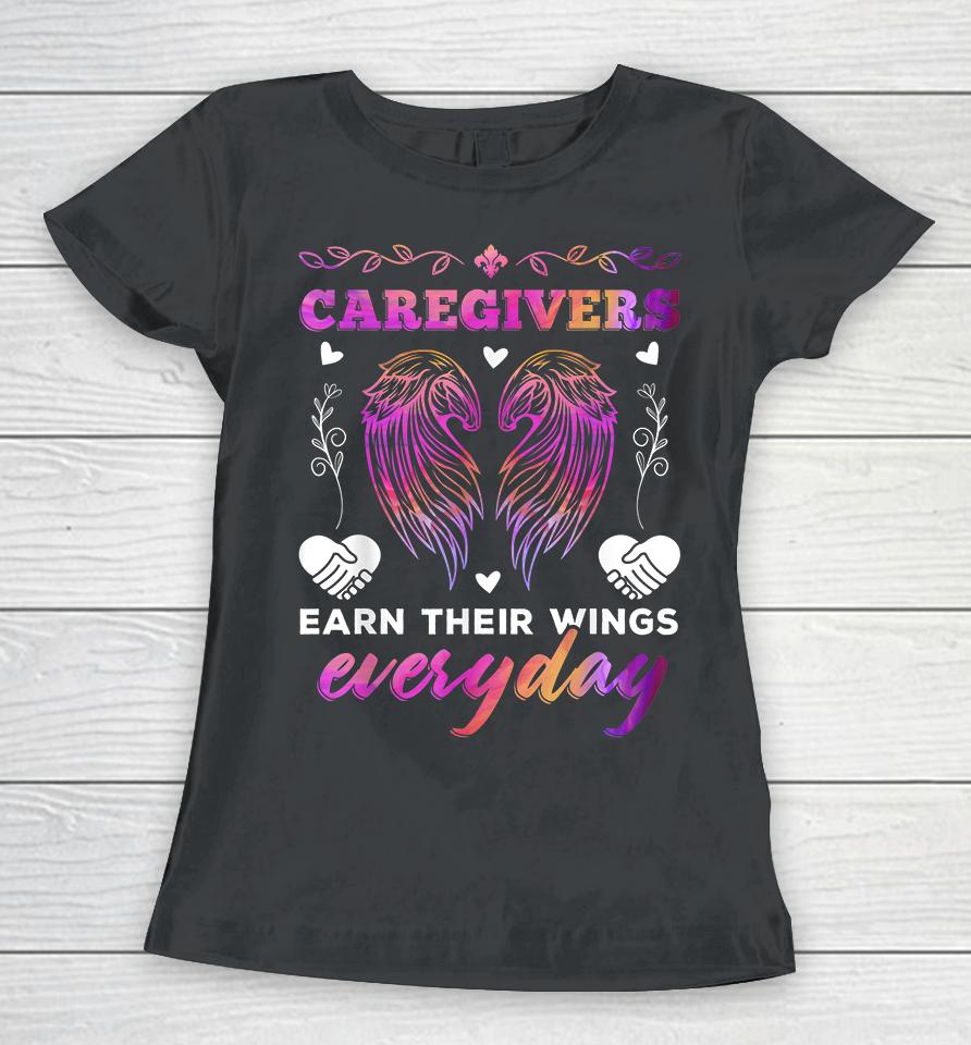 Caregivers Earn Their Wings Everyday Colorful Caregiving Women T-Shirt