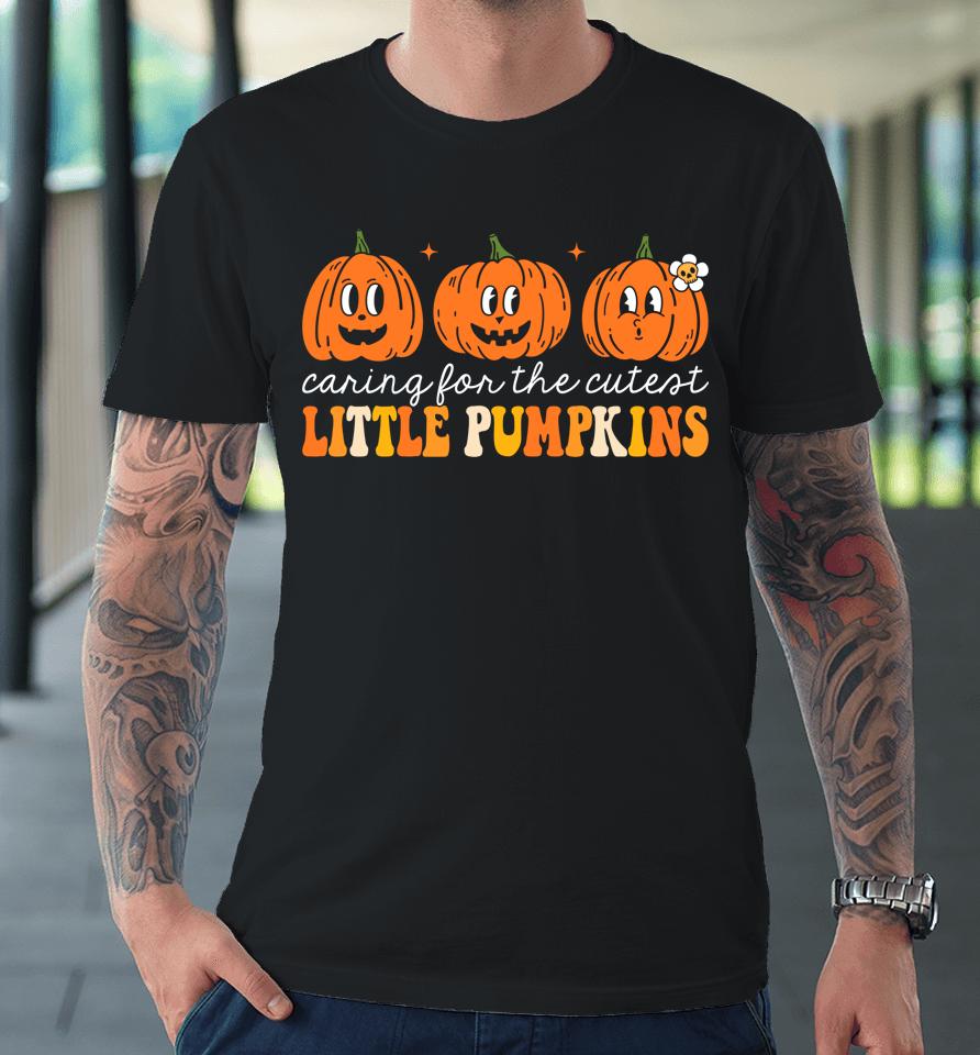 Caring For The Cutest Little Pumpkins Nicu Nurse Halloween Premium T-Shirt