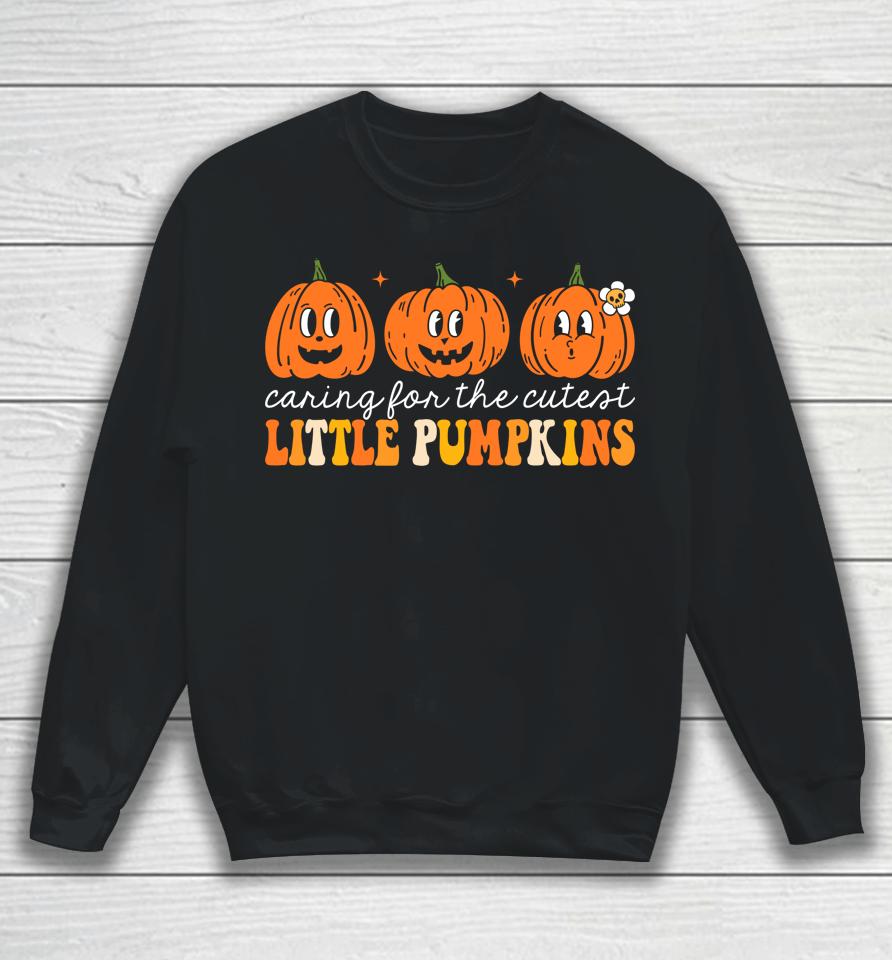 Caring For The Cutest Little Pumpkins Nicu Nurse Halloween Sweatshirt