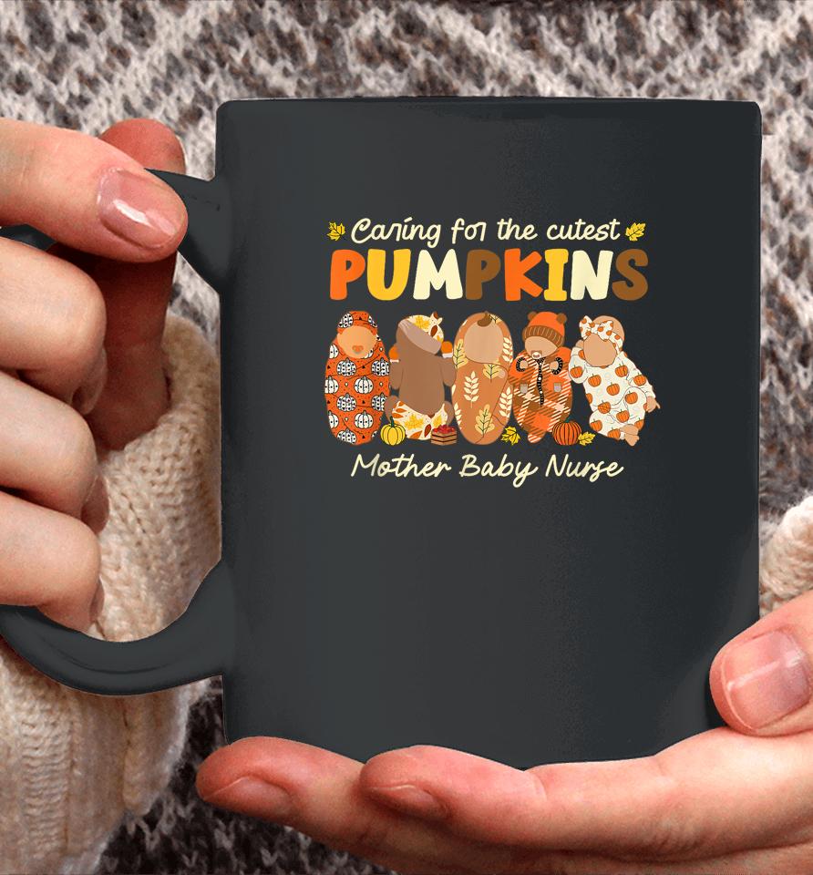 Caring For The Cutest Pumpkins Mother Baby Nurse Fall Gifts Coffee Mug