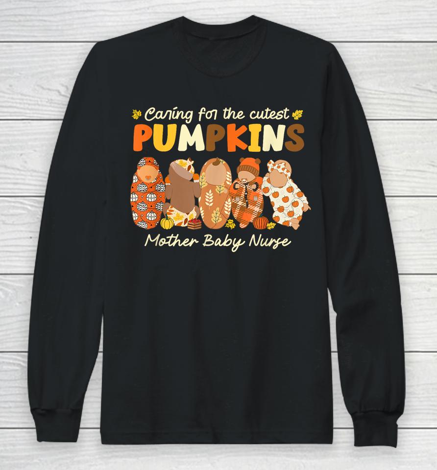 Caring For The Cutest Pumpkins Mother Baby Nurse Fall Gifts Long Sleeve T-Shirt