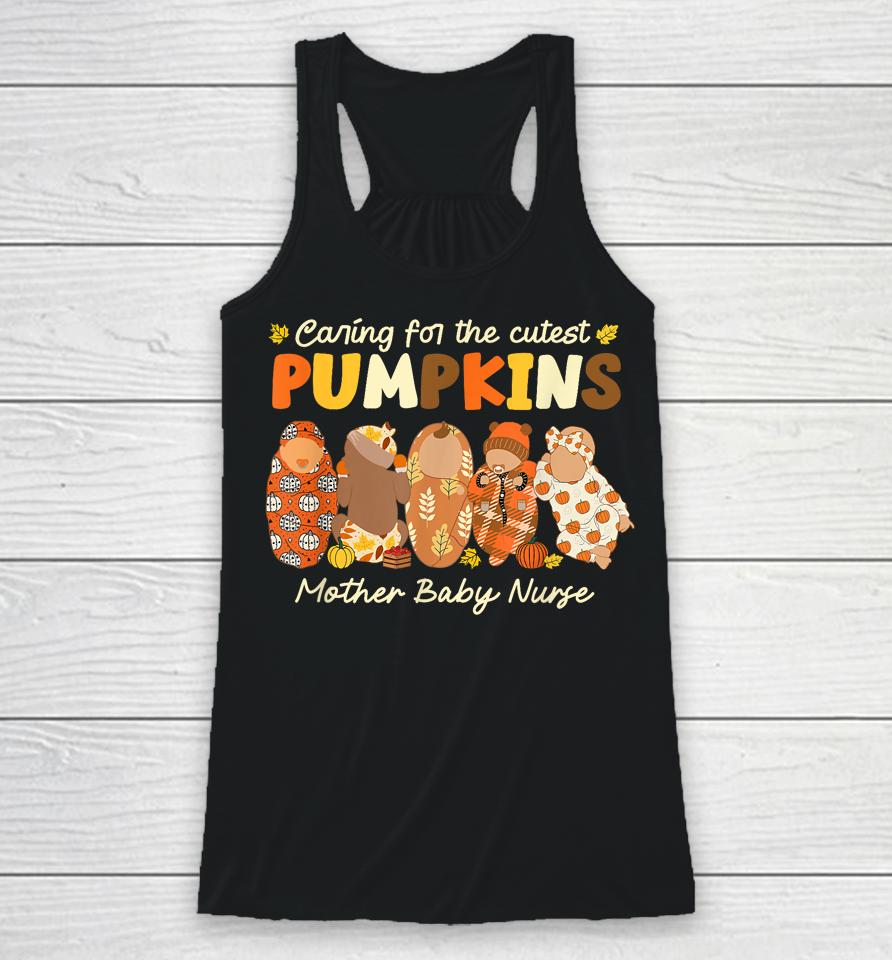Caring For The Cutest Pumpkins Mother Baby Nurse Fall Gifts Racerback Tank
