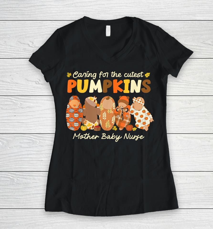 Caring For The Cutest Pumpkins Mother Baby Nurse Fall Gifts Women V-Neck T-Shirt