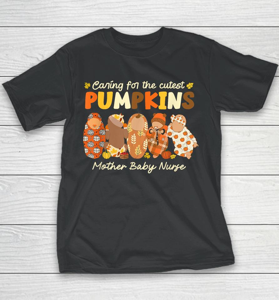 Caring For The Cutest Pumpkins Mother Baby Nurse Fall Gifts Youth T-Shirt