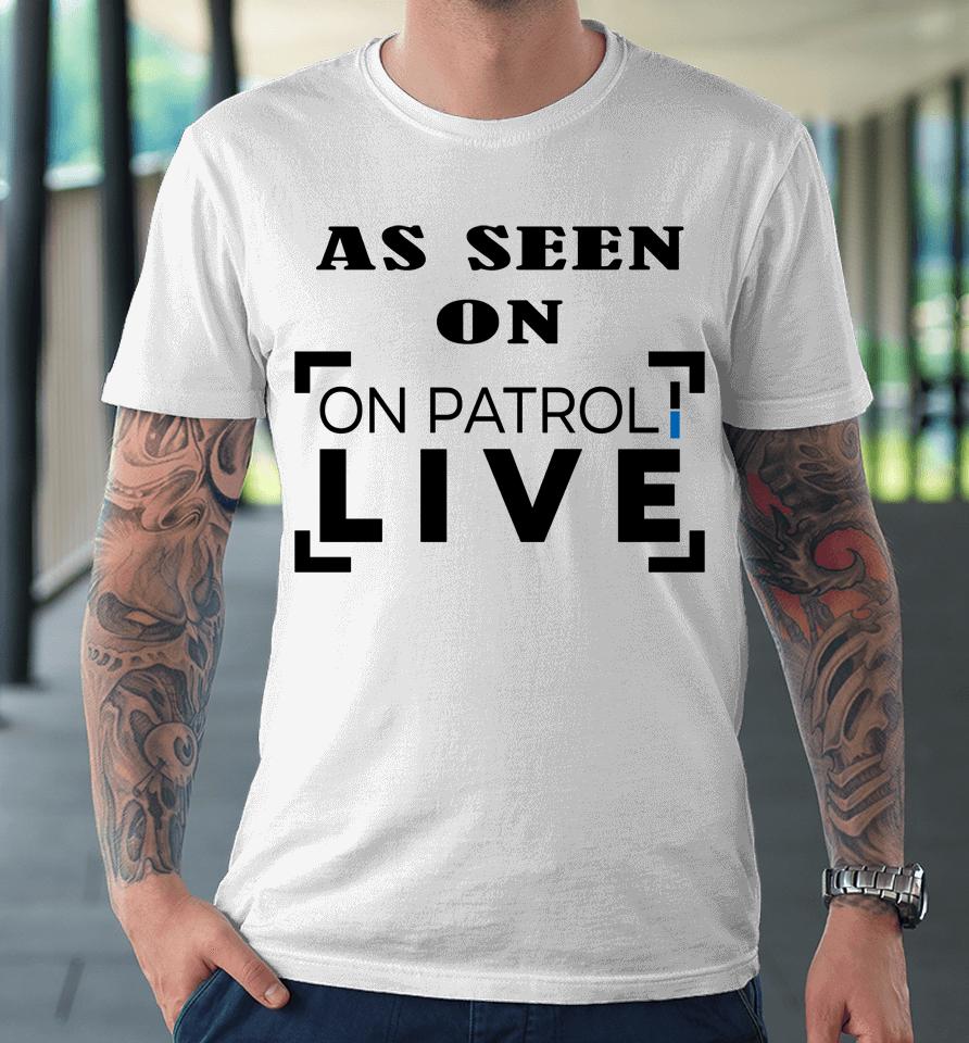 Carli Drayton  As Seen On Patrol Live See You In Spartanburg Premium T-Shirt