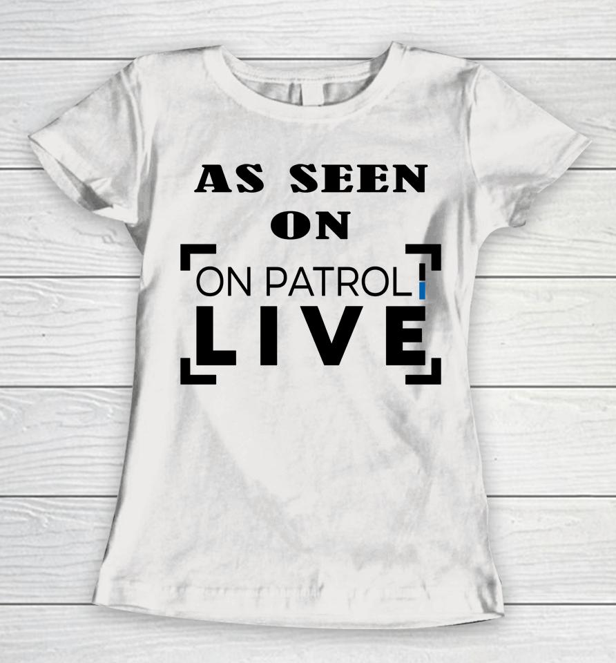 Carli Drayton  As Seen On Patrol Live See You In Spartanburg Women T-Shirt