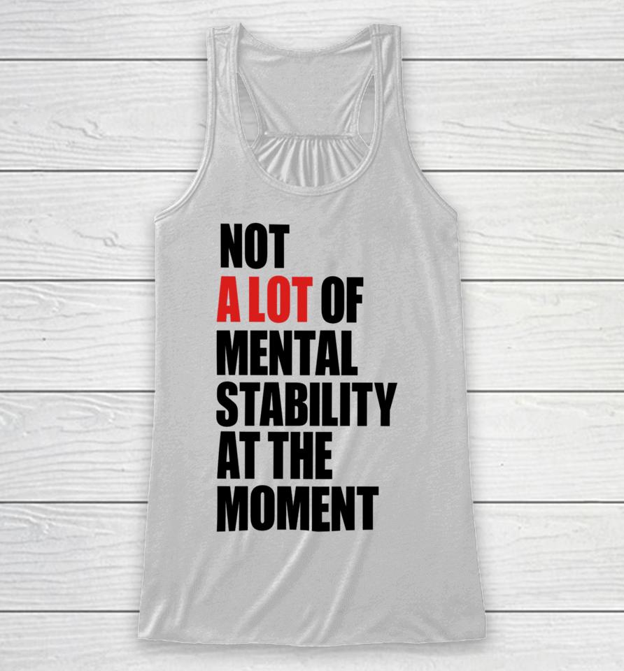 Carly Heading Not A Lot Of Mental Stability At The Moment Racerback Tank