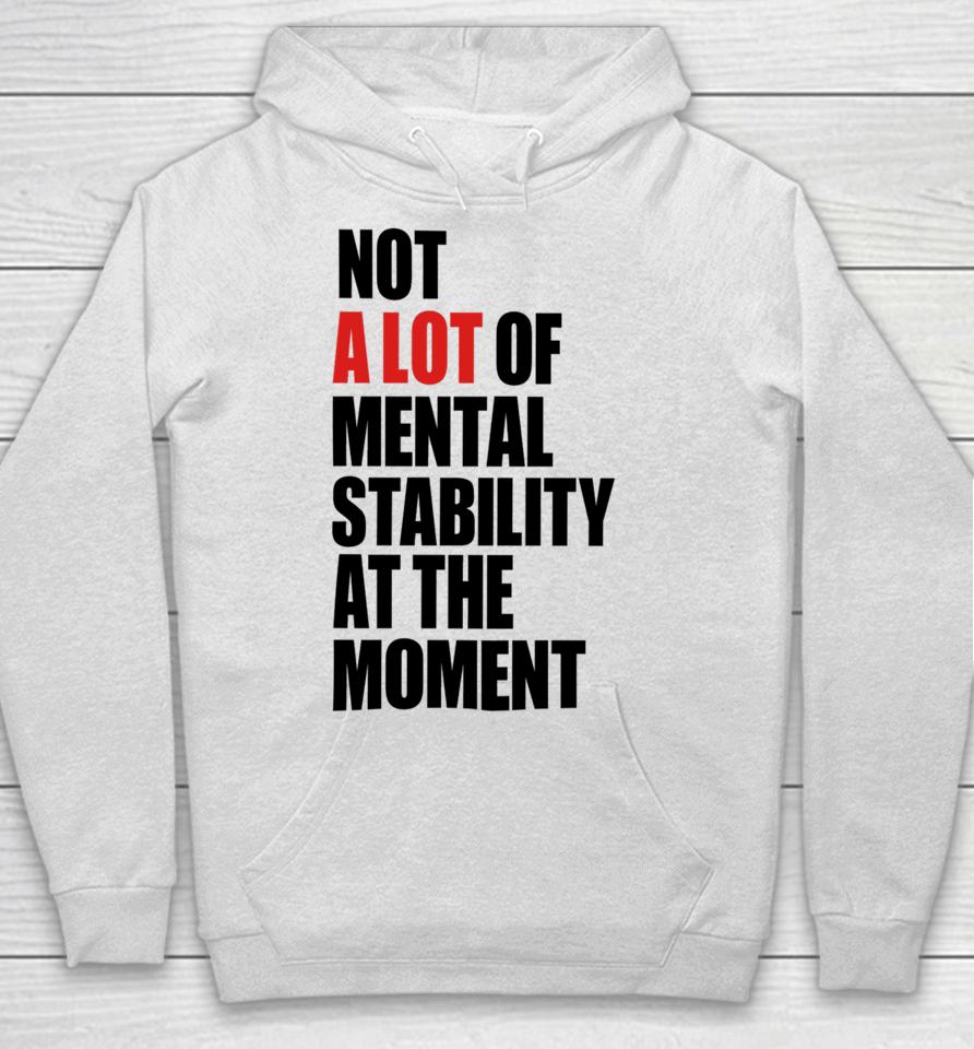Carly Heading Not A Lot Of Mental Stability At The Moment Hoodie