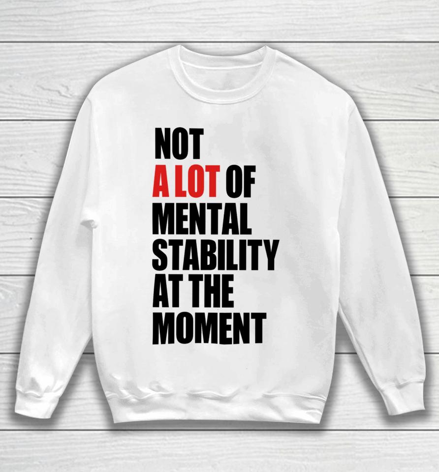 Carly Heading Not A Lot Of Mental Stability At The Moment Sweatshirt
