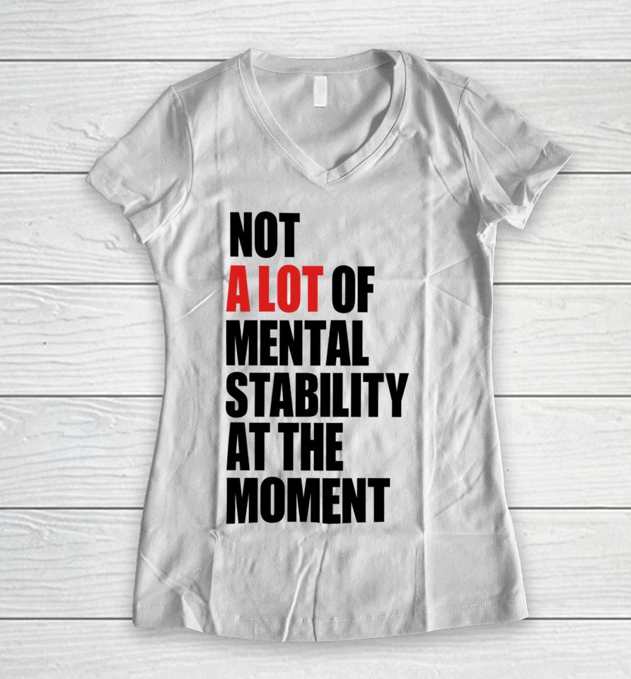 Carly Heading Not A Lot Of Mental Stability At The Moment Women V-Neck T-Shirt