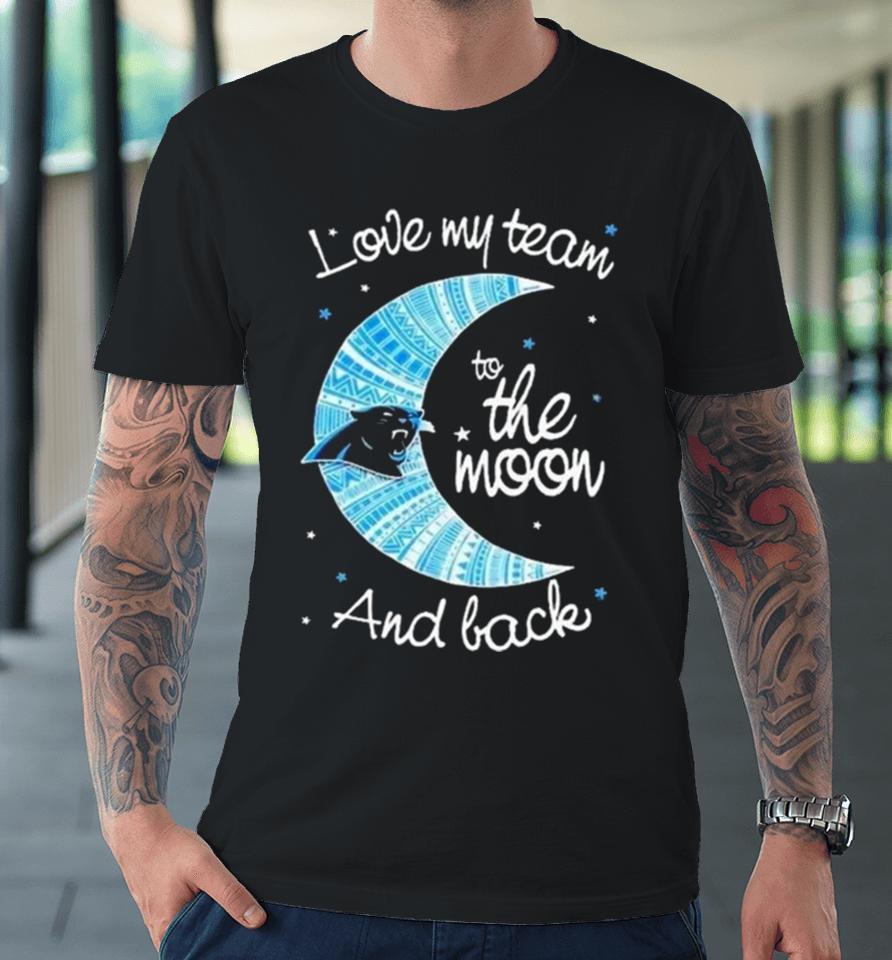Carolina Panthers Nfl I Love My Team To The Moon And Back Premium T-Shirt