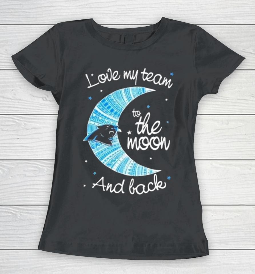 Carolina Panthers Nfl I Love My Team To The Moon And Back Women T-Shirt