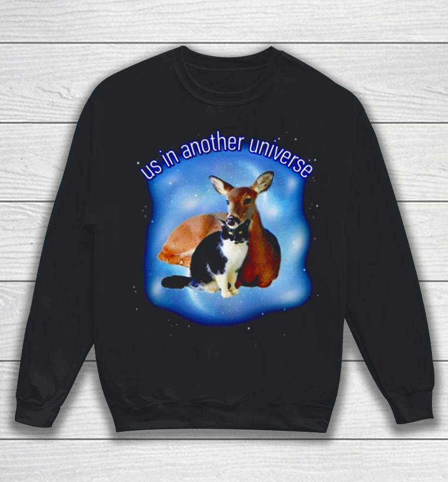 Cat And Deer Us In Another Universe Sweatshirt