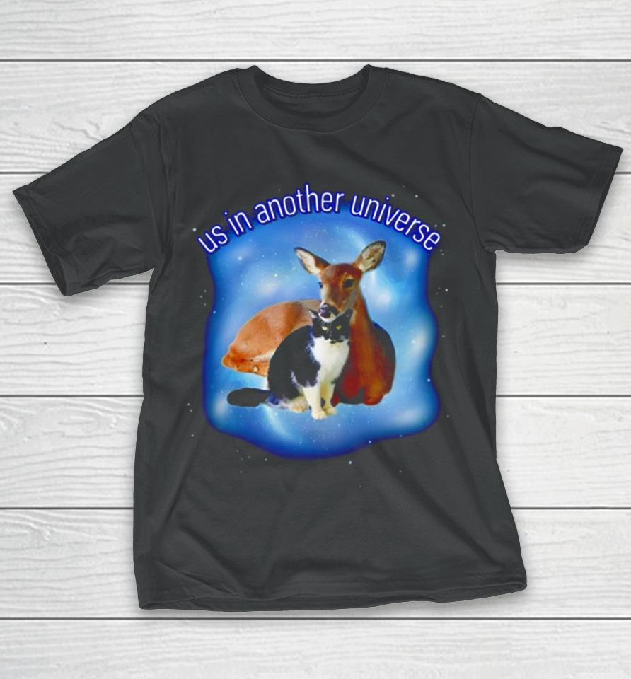 Cat And Deer Us In Another Universe T-Shirt