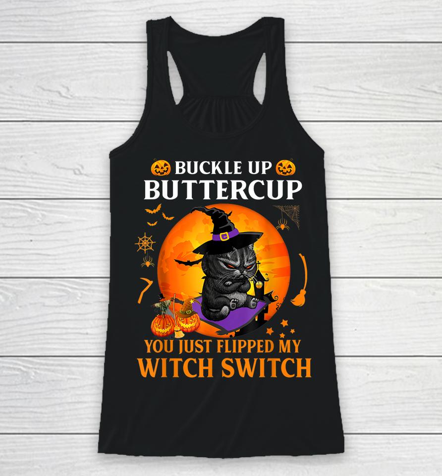 Cat Buckle Up Buttercup You Just Flipped My Witch Switch Racerback Tank