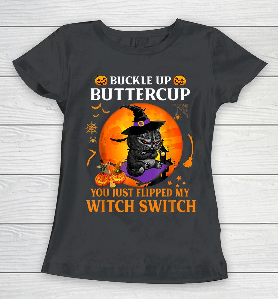 Cat Buckle Up Buttercup You Just Flipped My Witch Switch Women T-Shirt
