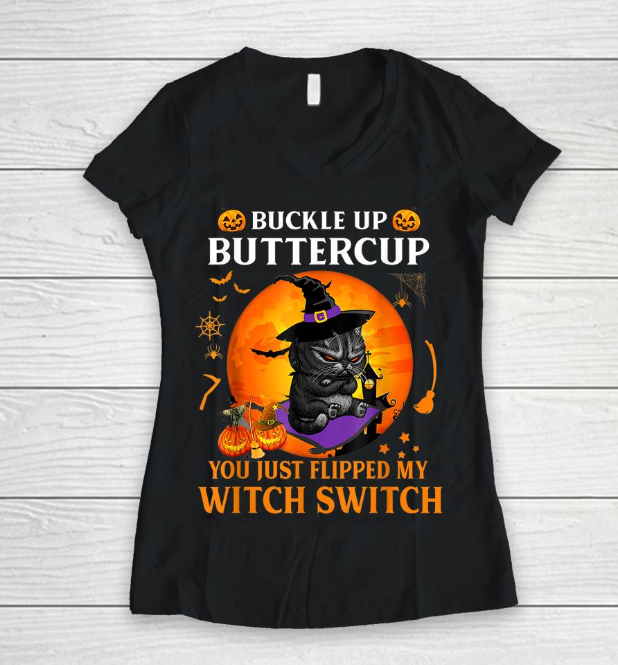 Cat Buckle Up Buttercup You Just Flipped My Witch Switch Women V-Neck T-Shirt
