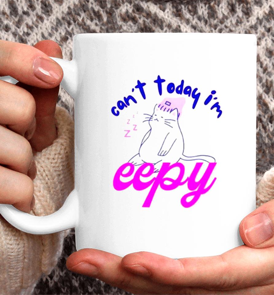 Cat Can’t Today I’m Eepy Coffee Mug