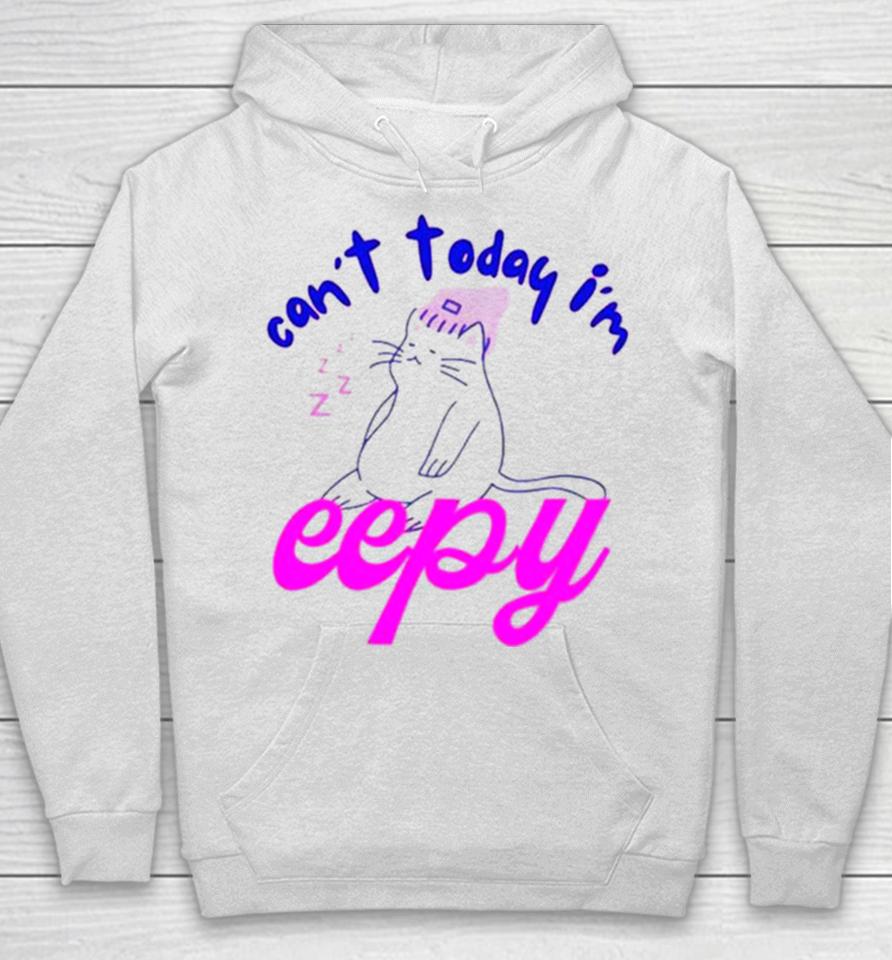 Cat Can’t Today I’m Eepy Hoodie