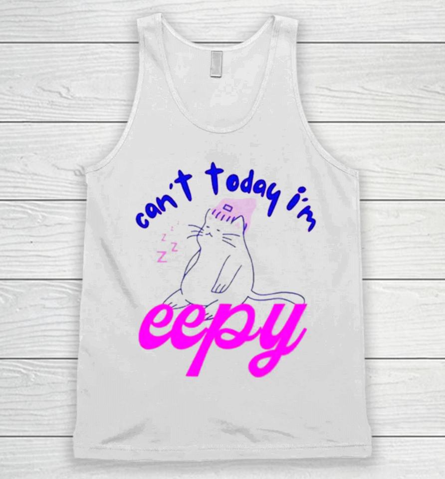 Cat Can’t Today I’m Eepy Unisex Tank Top