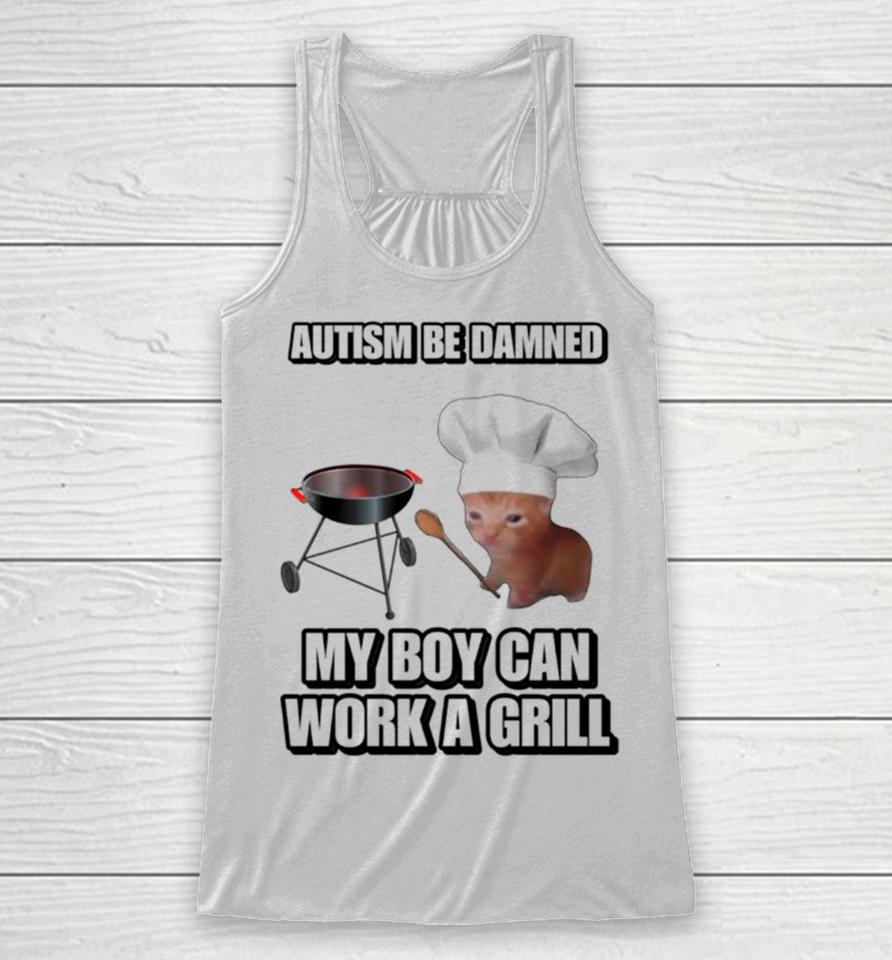 Cat Chef Autism Be Damned My Boy Can Work A Grill Racerback Tank