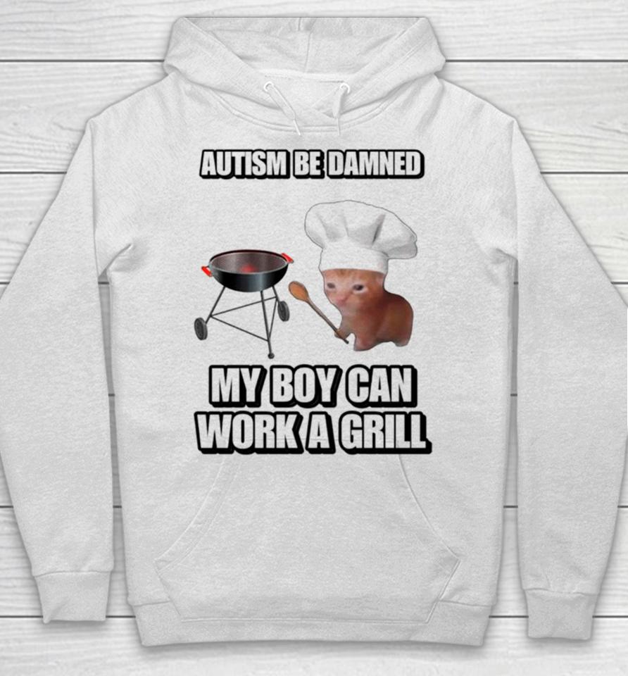 Cat Chef Autism Be Damned My Boy Can Work A Grill Hoodie