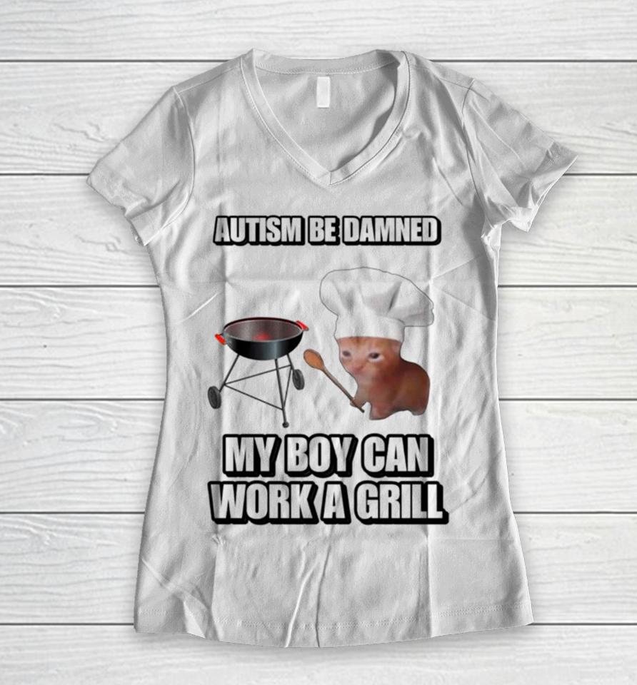 Cat Chef Autism Be Damned My Boy Can Work A Grill Women V-Neck T-Shirt