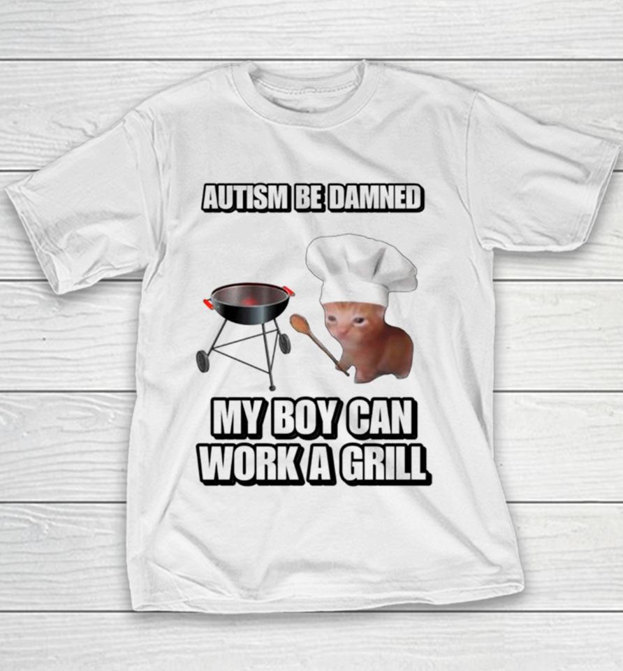Cat Chef Autism Be Damned My Boy Can Work A Grill Youth T-Shirt