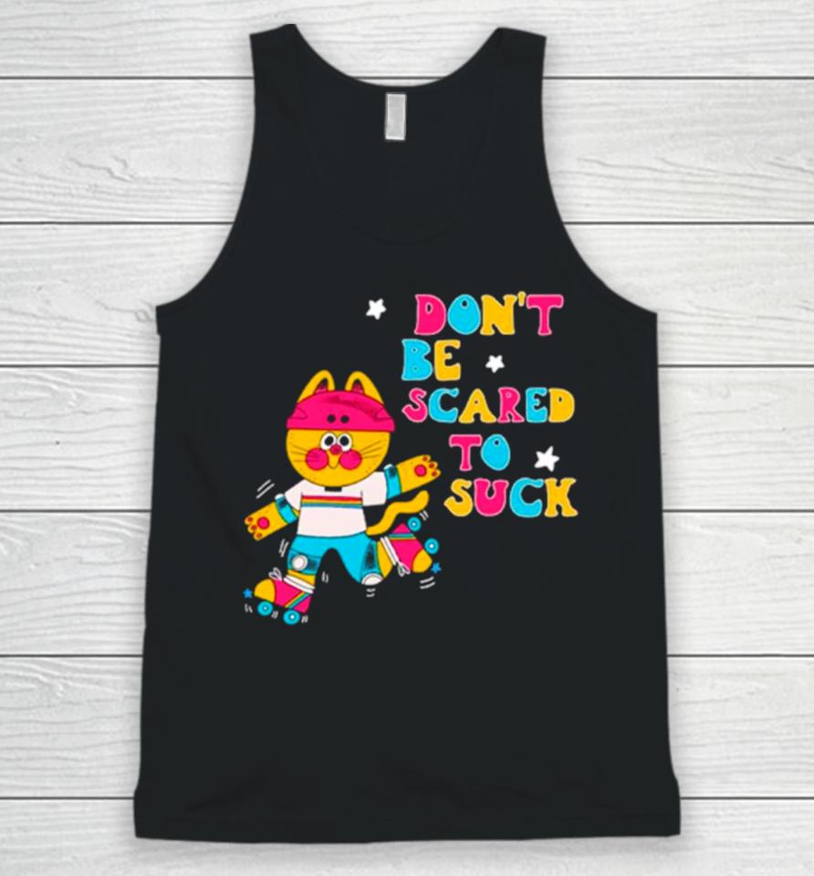 Cat Don’t Be Scared To Suck Unisex Tank Top
