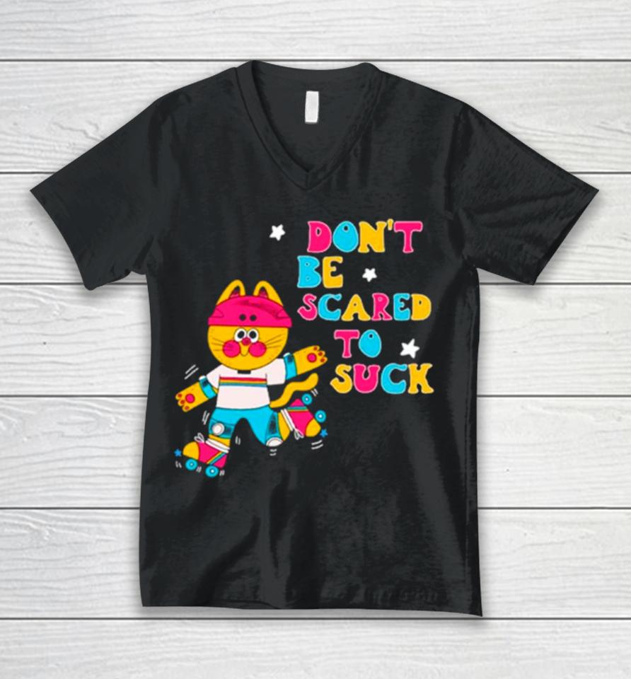 Cat Don’t Be Scared To Suck Unisex V-Neck T-Shirt