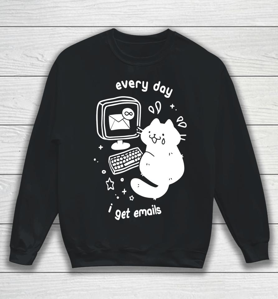 Cat Every Day I Get Emails Sweatshirt
