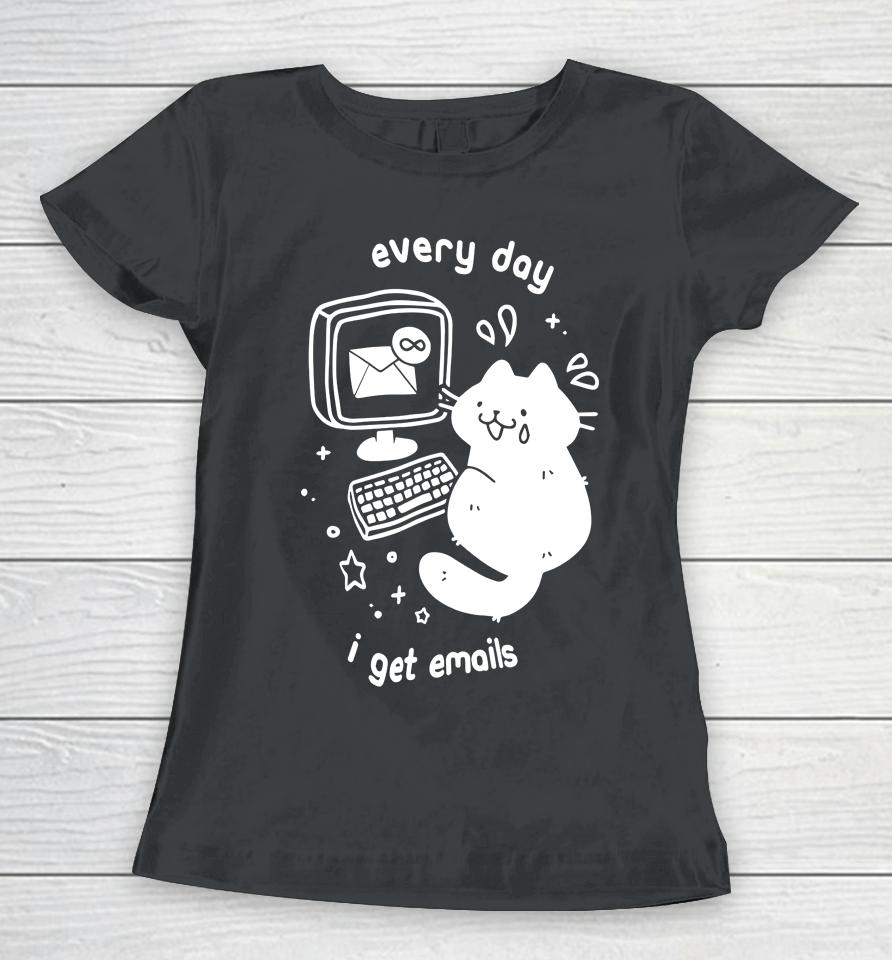 Cat Every Day I Get Emails Women T-Shirt